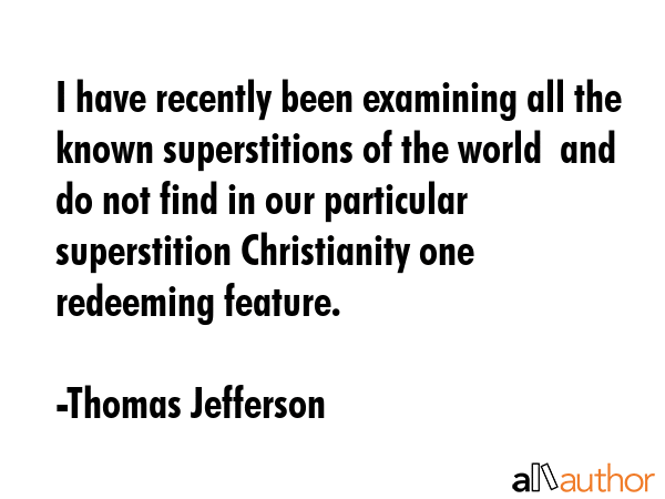 I have recently been examining all the known superstitions of the world  and do not find in our... - Thomas Jefferson Quote GIF