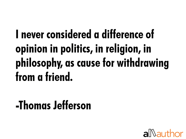 I never considered a difference of opinion in politics, in religion, in philosophy, as cause for... - Thomas Jefferson Quote GIF