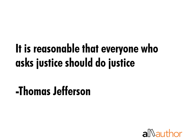 It is reasonable that everyone who asks justice should do justice - Thomas Jefferson Quote GIF