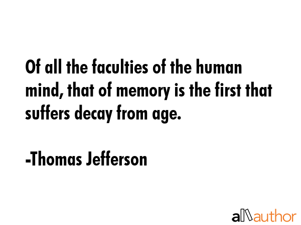 Of all the faculties of the human mind, that of memory is the first that suffers decay from age. - Thomas Jefferson Quote GIF