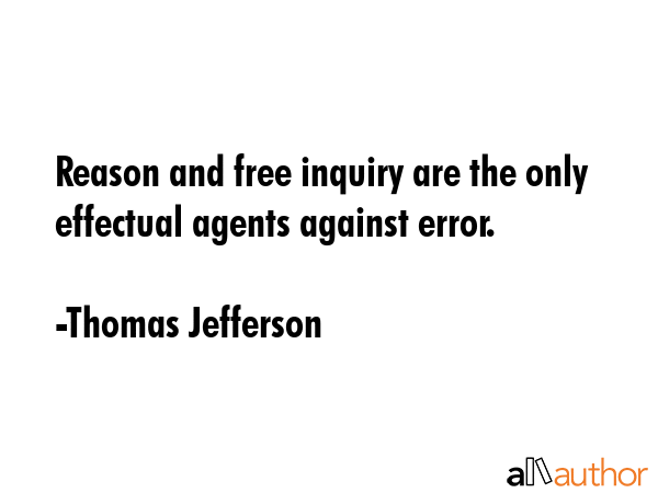Reason and free inquiry are the only effectual agents against error. - Thomas Jefferson Quote GIF