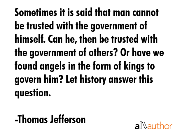 Sometimes it is said that man cannot be trusted with the government of himself. Can he, then be... - Thomas Jefferson Quote GIF
