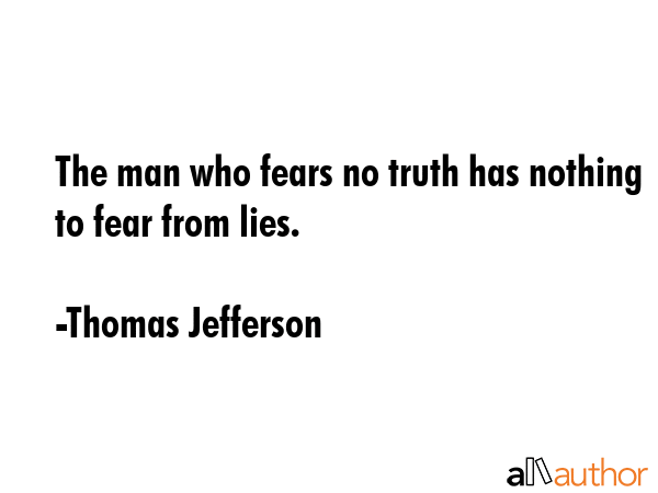 The man who fears no truth has nothing to fear from lies. - Thomas Jefferson Quote GIF