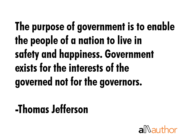 The purpose of government is to enable the people of a nation to live in safety and happiness.... - Thomas Jefferson Quote GIF