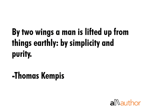 By two wings a man is lifted up from things earthly: by simplicity and purity. - Thomas Kempis Quote GIF