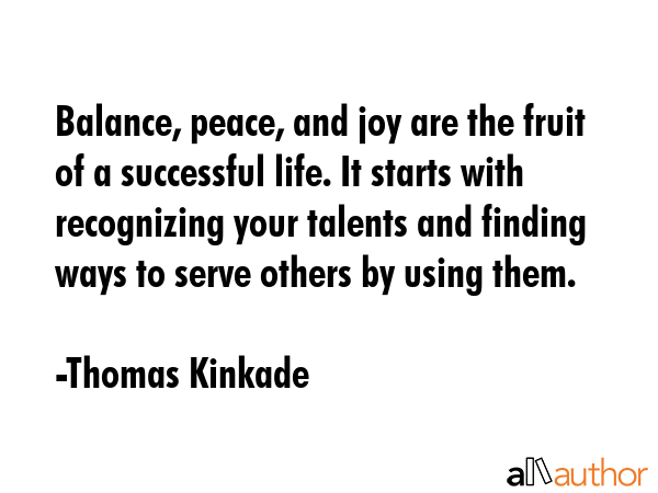 Balance, peace, and joy are the fruit of a successful life. It starts with recognizing your talents... - Thomas Kinkade Quote GIF