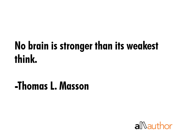 No brain is stronger than its weakest think. - Thomas L. Masson Quote GIF
