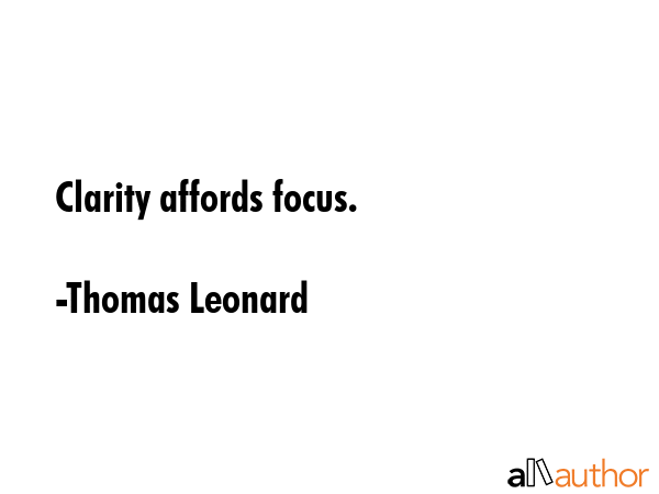 Clarity affords focus. - Thomas Leonard Quote GIF