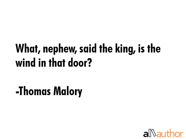 What, nephew, said the king, is the wind in that door? - Thomas Malory Quote