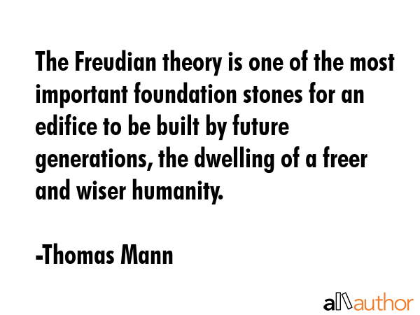 The Freudian theory is one of the most important foundation stones for an edifice to be built by... - Thomas Mann Quote GIF