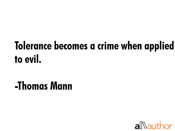 Tolerance becomes a crime when applied to evil. - Thomas Mann Quote GIF