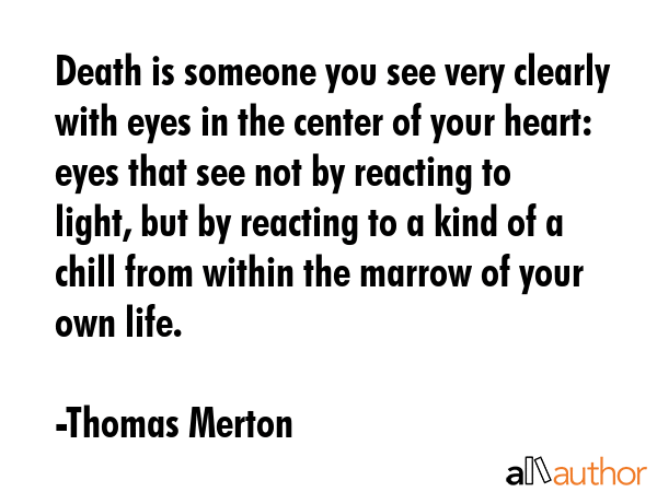 Death is someone you see very clearly with eyes in the center of your heart: eyes that see not by... - Thomas Merton Quote GIF