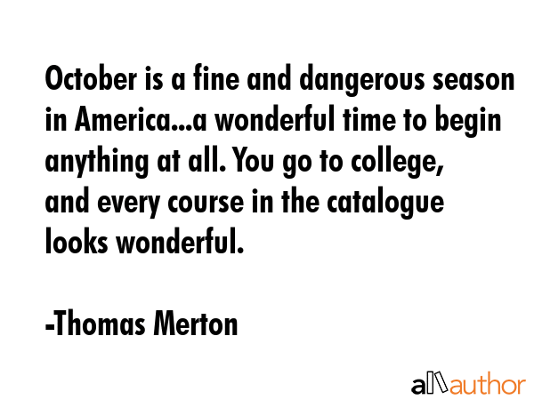 October is a fine and dangerous season in America...a wonderful time to begin anything at all. You... - Thomas Merton Quote GIF