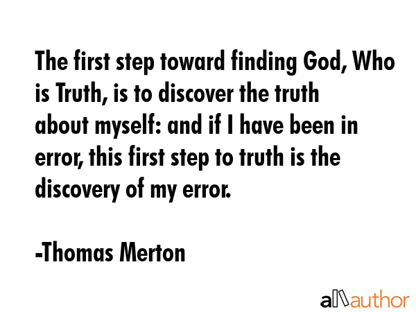The first step toward finding God, Who is Truth, is to discover the truth about myself: and if I... - Thomas Merton Quote GIF