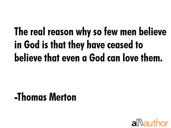 The real reason why so few men believe in God is that they have ceased to believe that even a God... - Thomas Merton Quote GIF