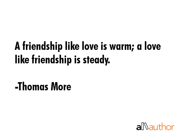A friendship like love is warm; a love like friendship is steady. - Thomas More Quote GIF