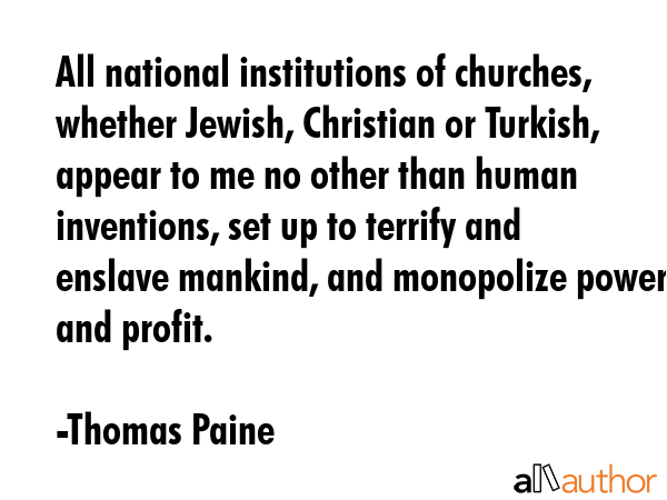 All national institutions of churches, whether Jewish, Christian or Turkish, appear to me no other... - Thomas Paine Quote GIF