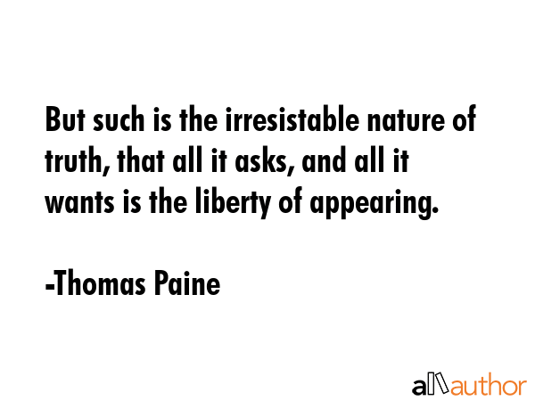 But such is the irresistable nature of truth, that all it asks, and all it wants is the liberty of... - Thomas Paine Quote GIF
