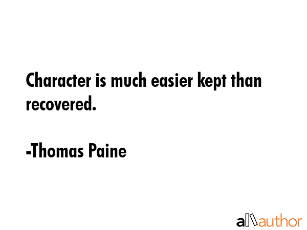Character is much easier kept than recovered. - Thomas Paine Quote GIF