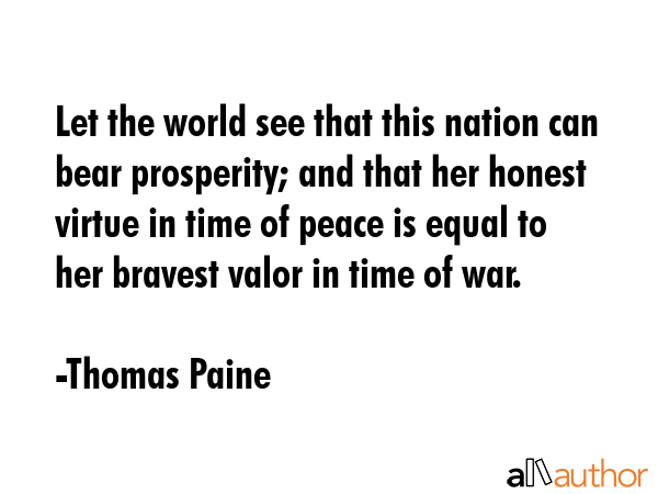 Let the world see that this nation can bear prosperity; and that her honest virtue in time of peace... - Thomas Paine Quote GIF