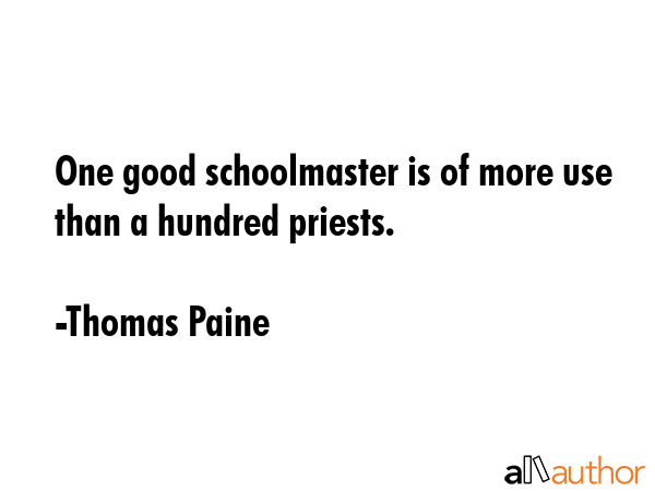 One good schoolmaster is of more use than a hundred priests. - Thomas Paine Quote GIF