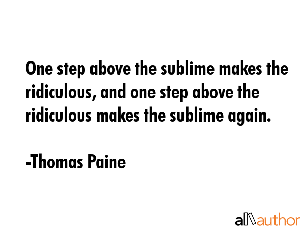 One step above the sublime makes the ridiculous, and one step above the ridiculous makes the... - Thomas Paine Quote GIF