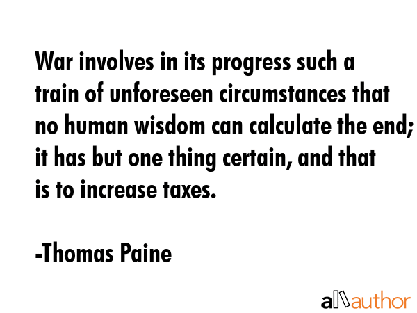 War involves in its progress such a train of unforeseen circumstances that no human wisdom can... - Thomas Paine Quote GIF