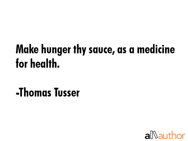 Make hunger thy sauce, as a medicine for health. - Thomas Tusser Quote GIF