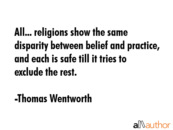 All... religions show the same disparity between belief and practice, and each is safe till it... - Thomas Wentworth Quote GIF