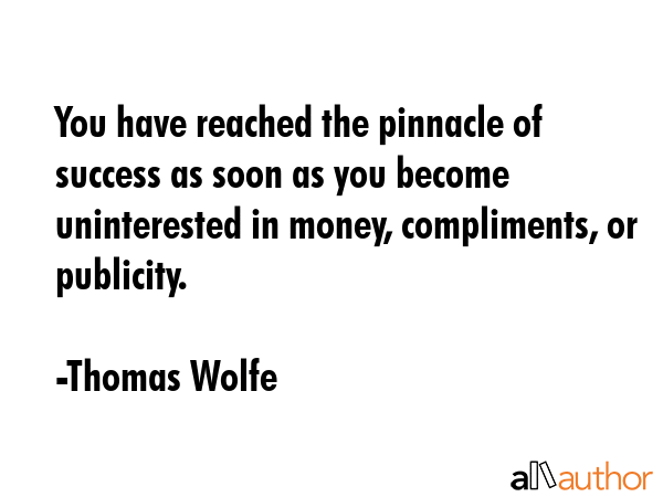 You have reached the pinnacle of success as soon as you become uninterested in money, compliments,... - Thomas Wolfe Quote GIF