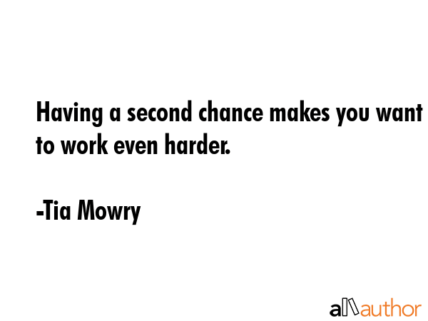 Having a second chance makes you want to work even harder. - Tia Mowry Quote GIF