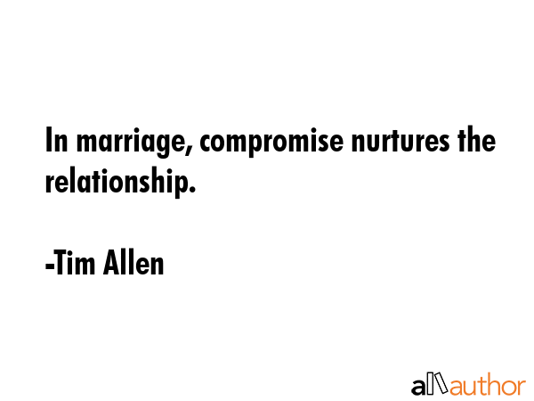 In marriage, compromise nurtures the relationship. - Tim Allen Quote GIF