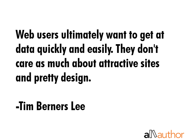 Web users ultimately want to get at data quickly and easily. They don\