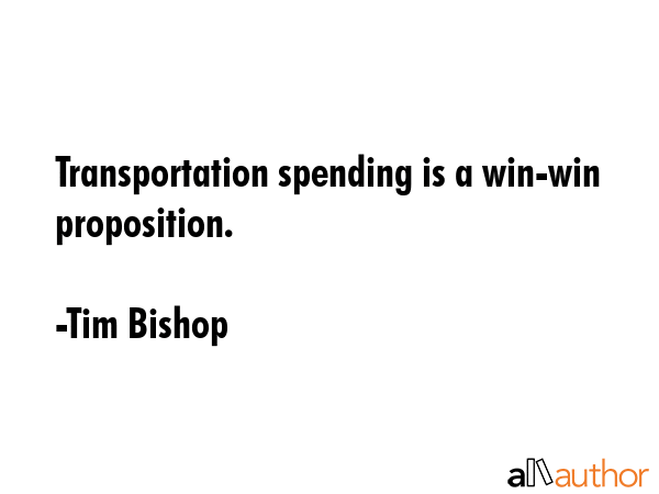 Transportation spending is a win-win proposition. - Tim Bishop Quote GIF