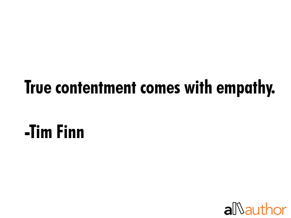 True contentment comes with empathy. - Tim Finn Quote GIF