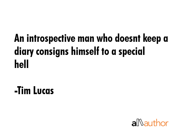 An introspective man who doesnt keep a diary consigns himself to a special hell - Tim Lucas Quote GIF