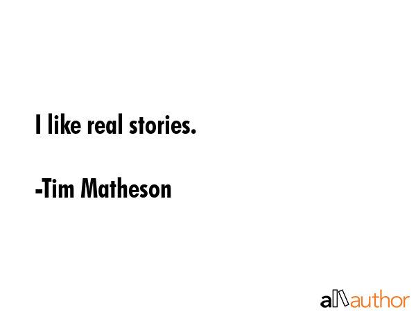 I like real stories. - Tim Matheson Quote GIF