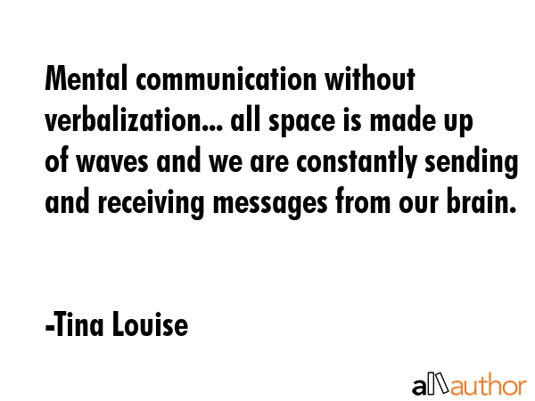 Mental communication without verbalization... all space is made up of waves and we are constantly... - Tina Louise Quote GIF