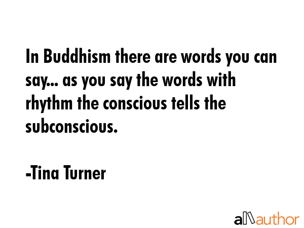 In Buddhism there are words you can say... as you say the words with rhythm the conscious tells the... - Tina Turner Quote GIF