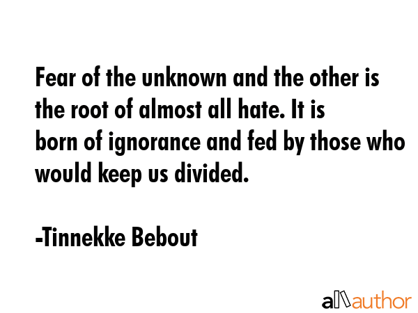 Fear Of The Unknown And The Other Is The Quote