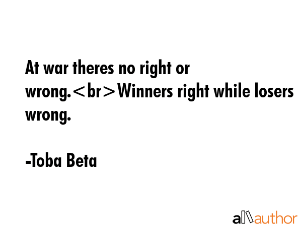 At war theres no right or wrong.Winners right while losers wrong. - Toba Beta Quote GIF