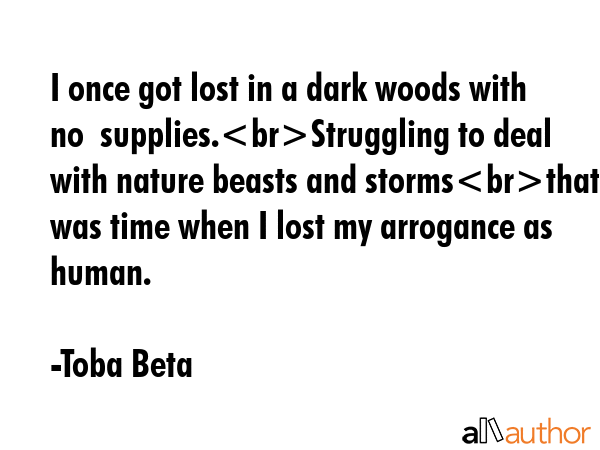I once got lost in a dark woods with no  supplies.Struggling to deal with nature beasts and... - Toba Beta Quote GIF