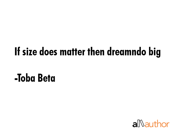If size does matter then dreamndo big - Toba Beta Quote GIF