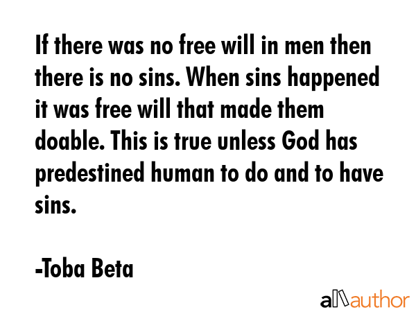 If there was no free will in men then there is no sins. When sins happened it was free will that... - Toba Beta Quote GIF