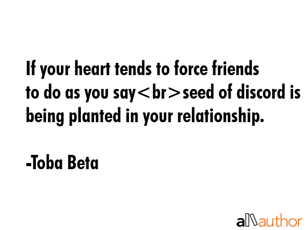 If your heart tends to force friends to do as you sayseed of discord is being planted in your... - Toba Beta Quote GIF