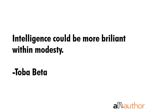 Intelligence could be more briliant within modesty. - Toba Beta Quote GIF