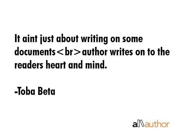 It aint just about writing on some documentsauthor writes on to the readers heart and mind. - Toba Beta Quote GIF