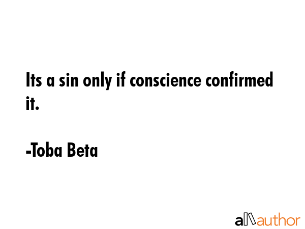 Its a sin only if conscience confirmed it. - Toba Beta Quote GIF