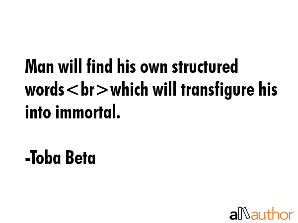 Man will find his own structured wordswhich will transfigure his into immortal. - Toba Beta Quote GIF