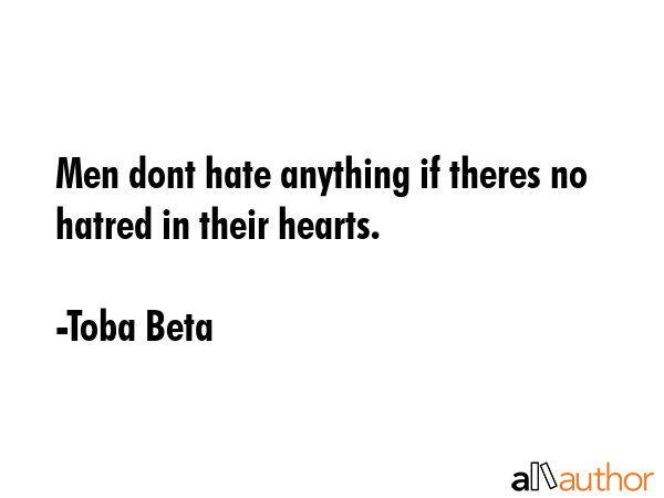 Men dont hate anything if theres no hatred in their hearts. - Toba Beta Quote GIF